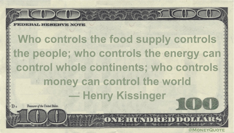 Henry Kissinger: Control Food, Energy & $ - Money Quotes Daily Money