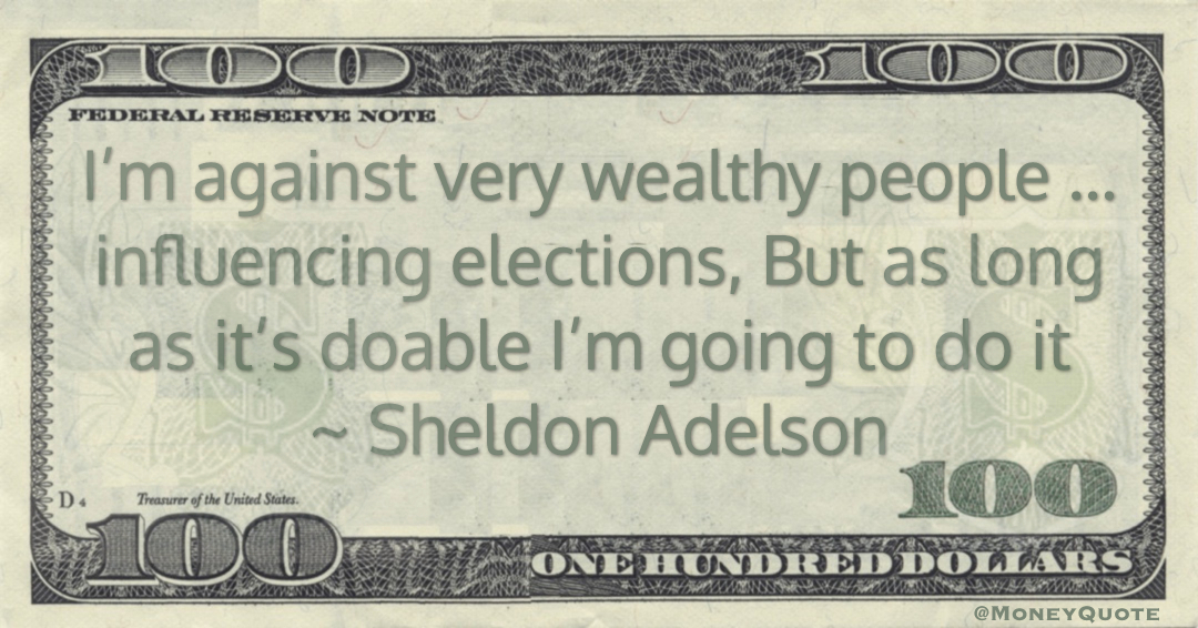 Sheldon Adelson: Influencing Elections | Money Quotes Daily