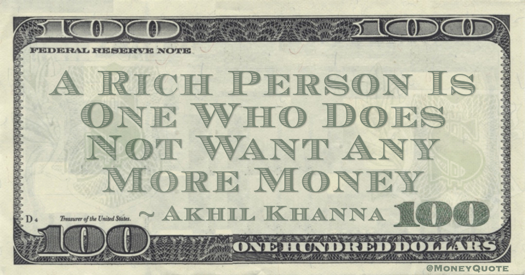 A Rich Person Is One Who Does Not Want Any More Money Quote