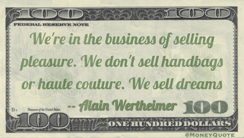 We're in the business of selling pleasure. We don't sell handbags or haute couture. We sell dreams Quote