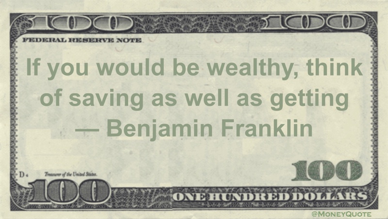 If you would be wealthy, think of saving as well as getting Quote