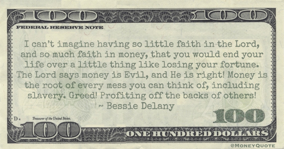 Money is the root of every mess you can think of, including slavery. Greed! Profiting off the backs of others! Quote
