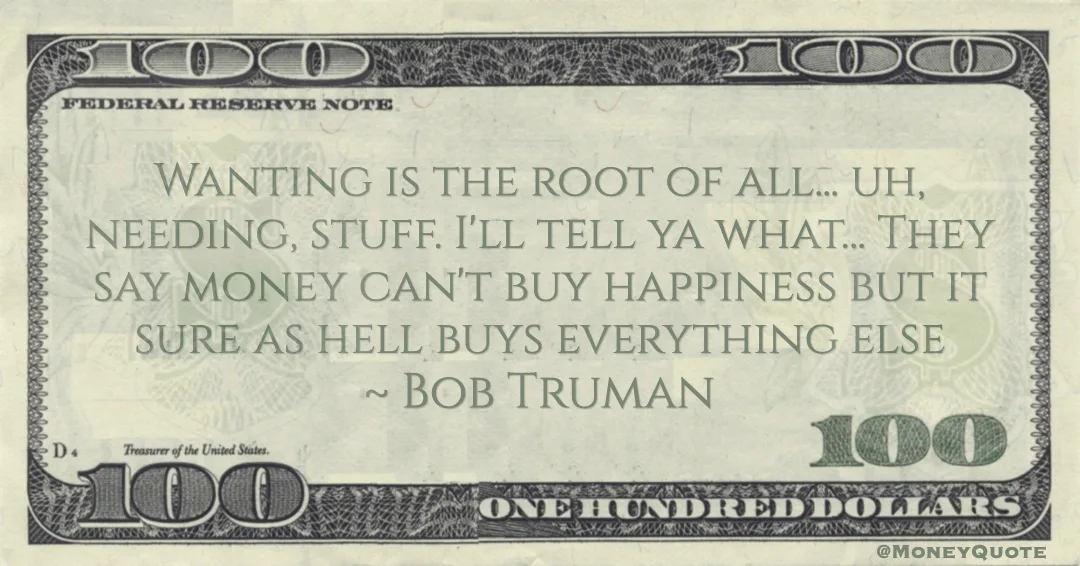 money can't buy happiness but it sure as hell buys everything else Quote