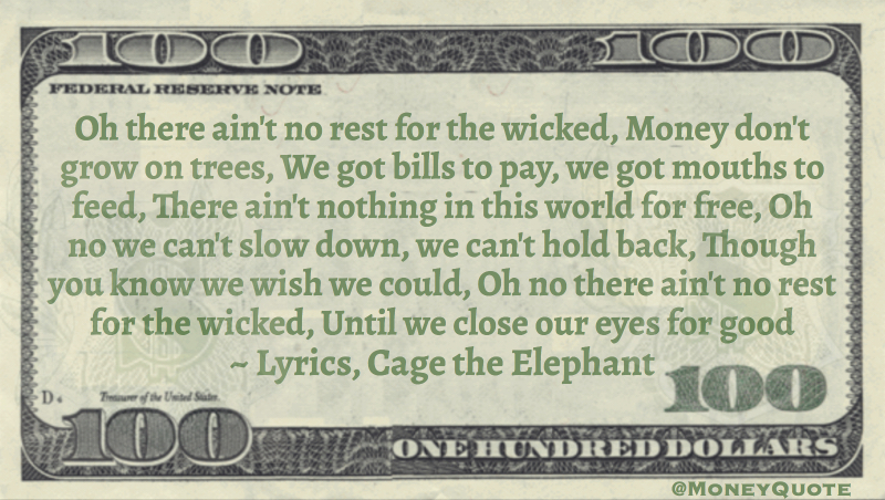Money don't grow on trees, we got bills to pay, mouths to feed, nothing in this world for free Quote