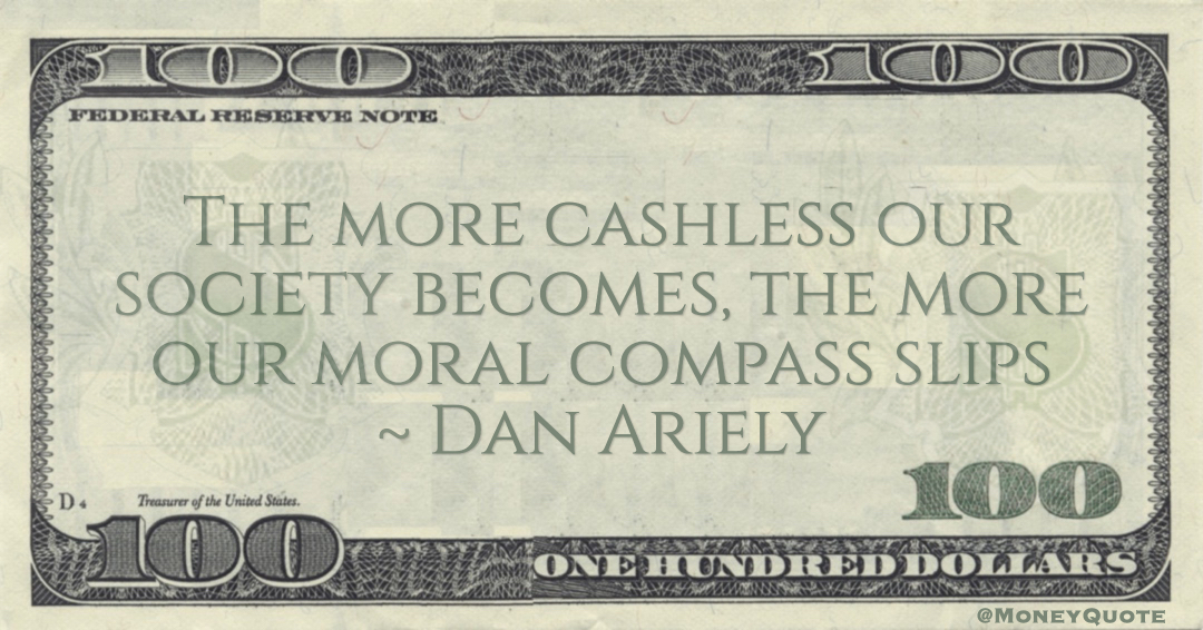 The more cashless our society becomes, the more our moral compass slips Quote