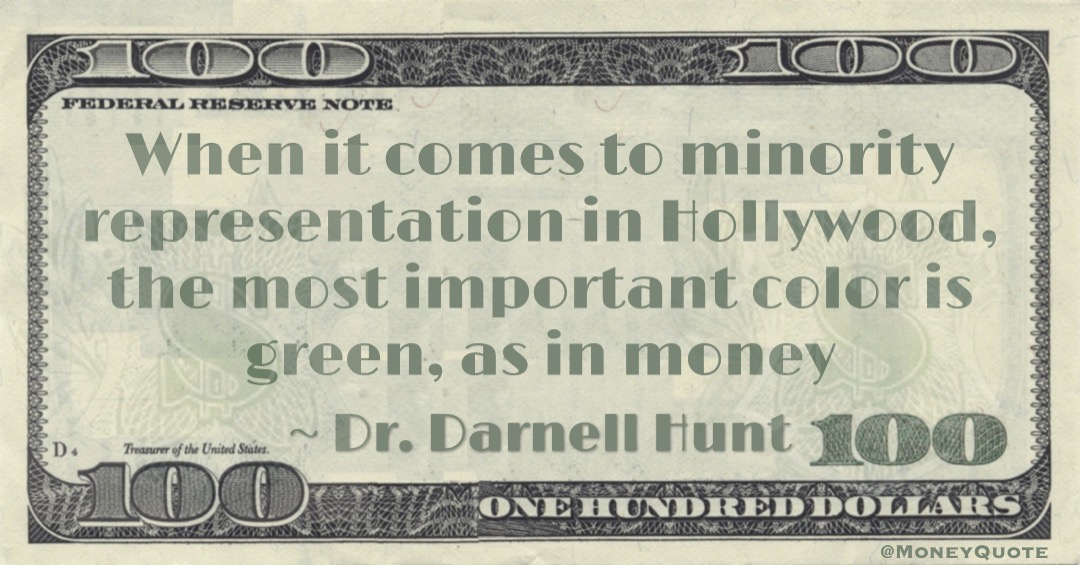 When it comes to minority representation in Hollywood, the most important color is green, as in money Quote