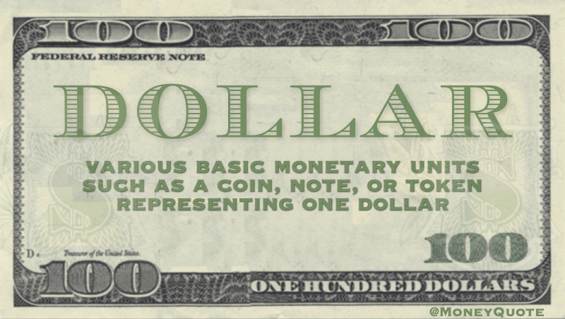 Various basic monetary units such as a coin, note, or token representing one dollar