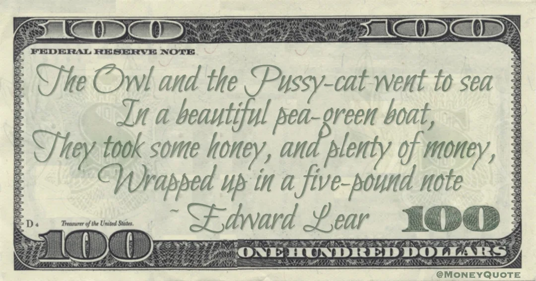They took some honey, and plenty of money, Wrapped up in a five-pound note Quote