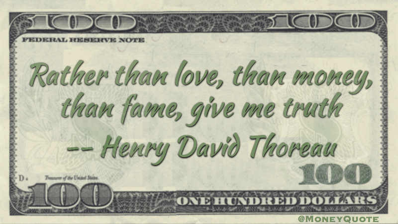 Rather than love, money, fame, give me truth Quote