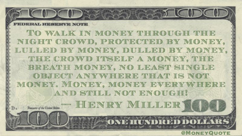 Money, money everywhere and still not enough! Quote
