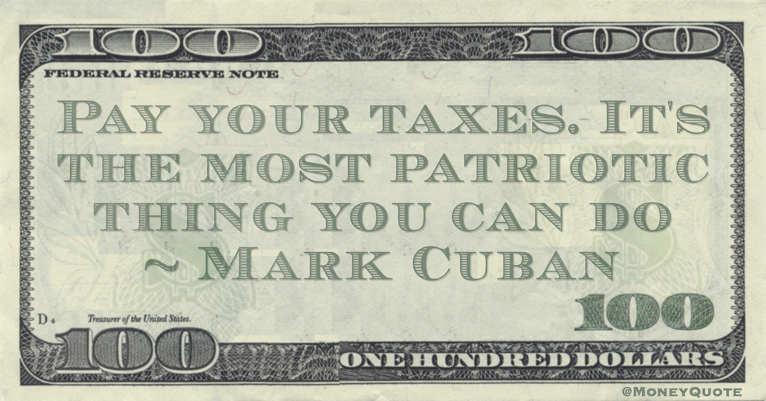 Pay your taxes. It's the most patriotic thing you can do Quote