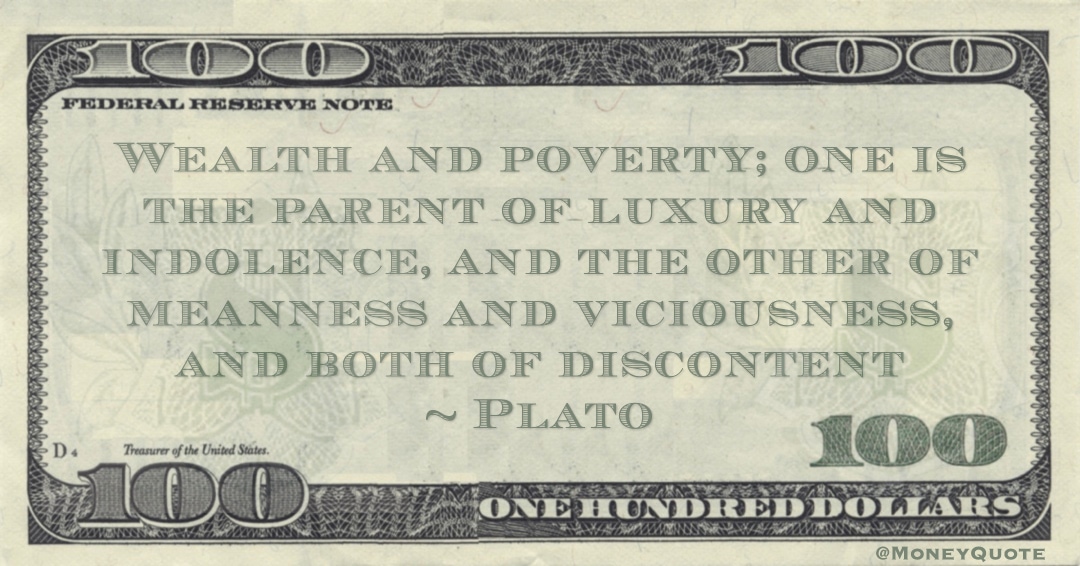 Wealth and poverty; one is the parent of luxury and the other of meanness Quote