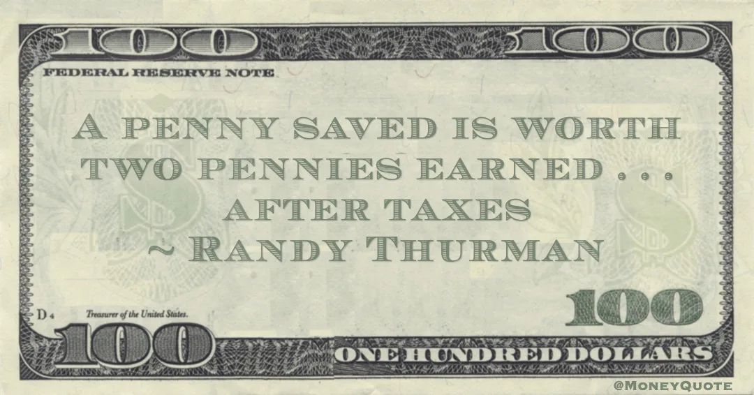 A penny saved is worth two pennies earned . . . after taxes Quote