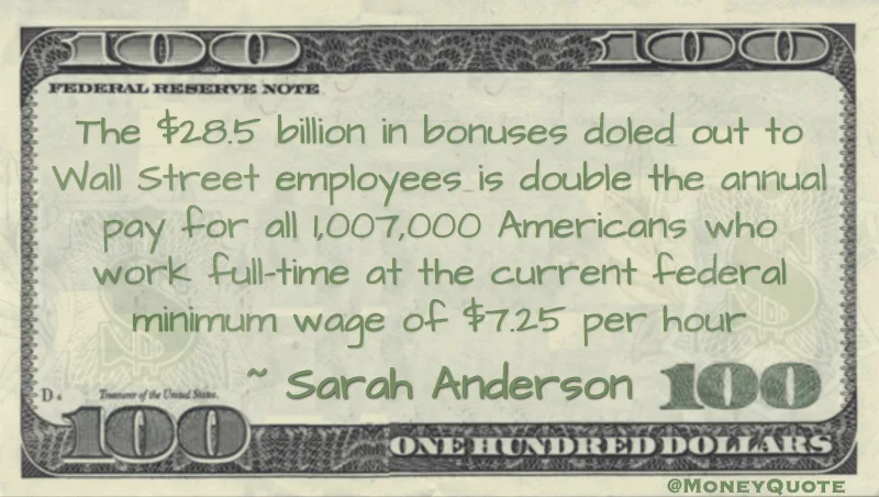 bonuses doled out to Wall Street employees is double the annumal pay for all Americans who work at the minimum wage Quote