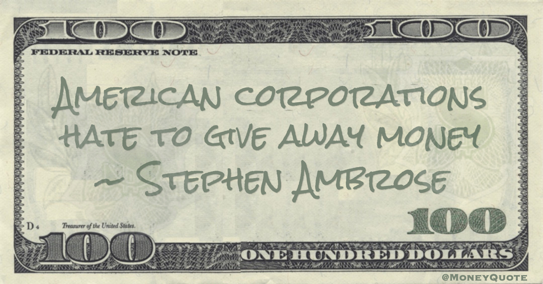 American corporations hate to give away money Quote