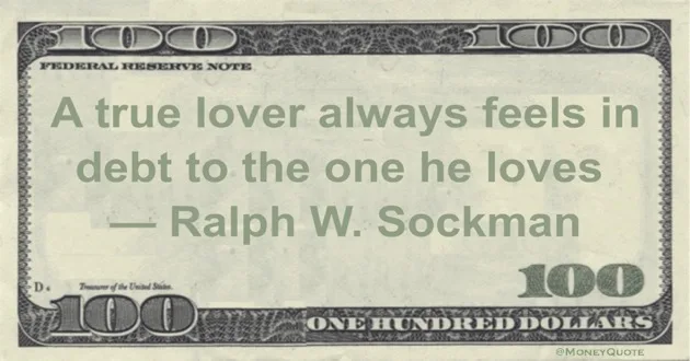 A true lover always feels in debt to the one he loves Quote