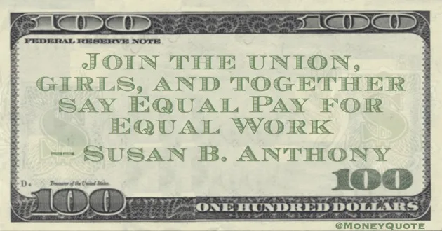 Join the union girls and together say equal pay for equal work Quote
