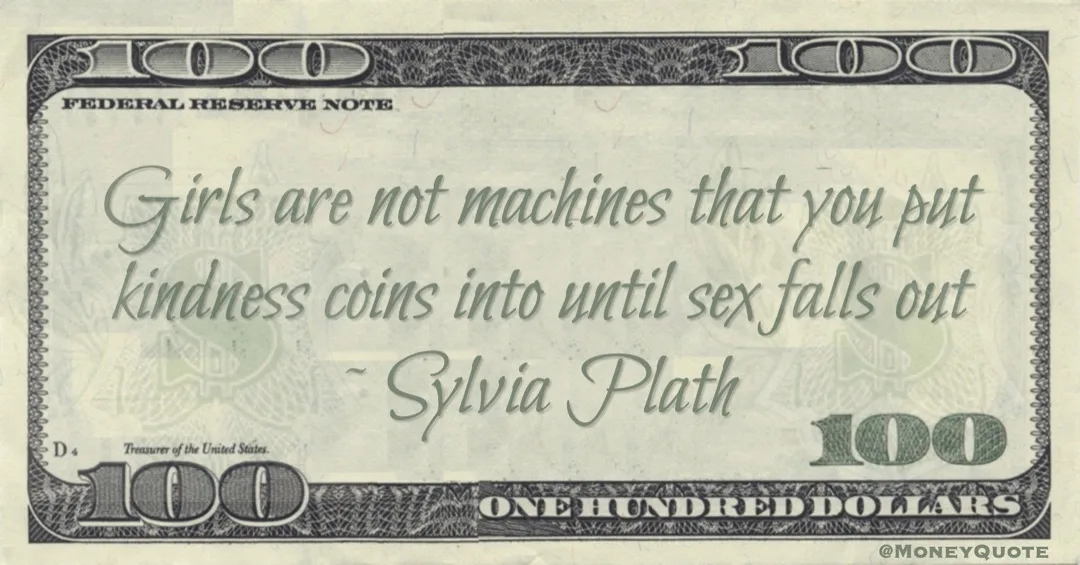 Girls are not machines that you put kindness coins into until sex falls out Quote